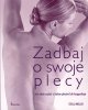 Zadbaj o swoje plecy Jak radzić sobie z bólem pleców lub kręgosłupa